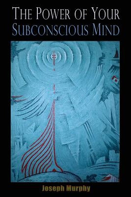 The Power of your Subconscious Mind by Murphy, Joseph