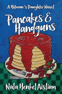 Pancakes & Handguns: A cozy crime comedy by Henkel-Aislinn, Nala