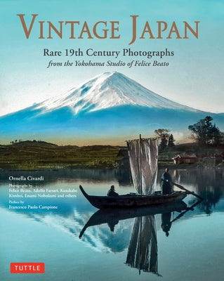 Vintage Japan: Rare 19th Century Photographs from the Yokohama Studio of Felice Beato by Civardi, Ornella