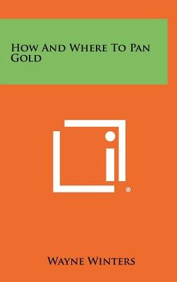 How And Where To Pan Gold by Winters, Wayne