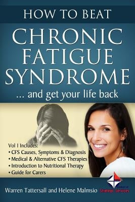 How to Beat Chronic Fatigue Syndrome and Get Your Life Back! by Malmsio, Helene
