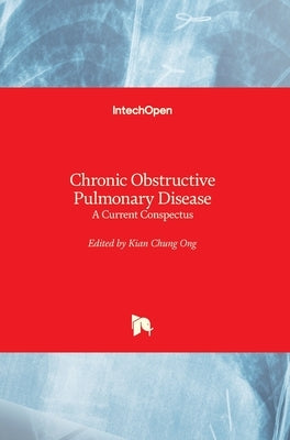 Chronic Obstructive Pulmonary Disease: A Current Conspectus by Ong, Kian Chung