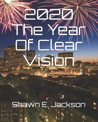 2020 The Year Of Clear Vision by Jackson, Shawn E.