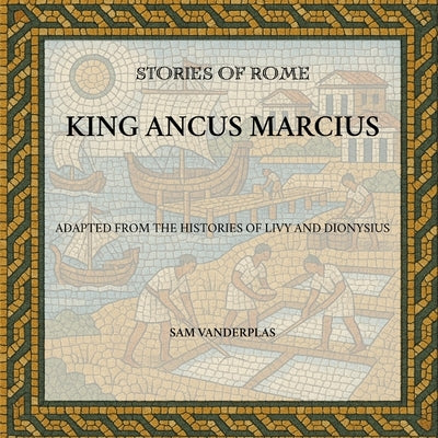 King Ancus Marcius by Vanderplas, Sam