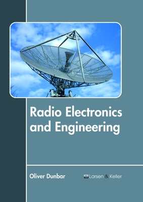 Radio Electronics and Engineering by Dunbar, Oliver