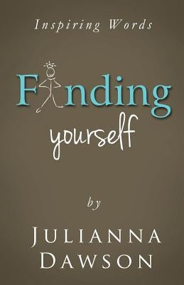 Inspiring Words: Finding Yourself by Dawson, Julianna M.