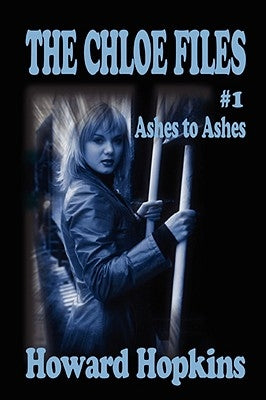 The Chloe Files #1: Ashes to Ashes by Hopkins, Howard