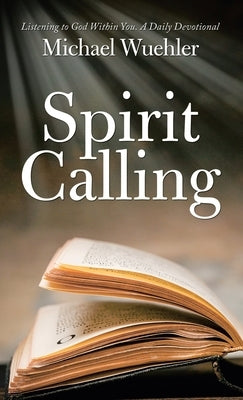 Spirit Calling: Listening to God Within You by Wuehler, Michael