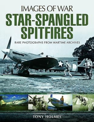 Star-Spangled Spitfires by Holmes, Tony