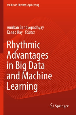 Rhythmic Advantages in Big Data and Machine Learning by Bandyopadhyay, Anirban