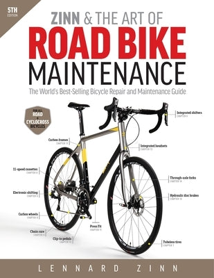 Zinn & the Art of Road Bike Maintenance: The World's Best-Selling Bicycle Repair and Maintenance Guide by Zinn, Lennard