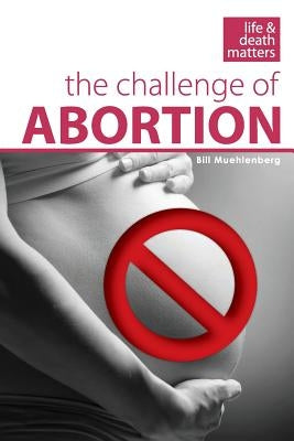 The Challenge of Abortion by Muehlenberg, Bill