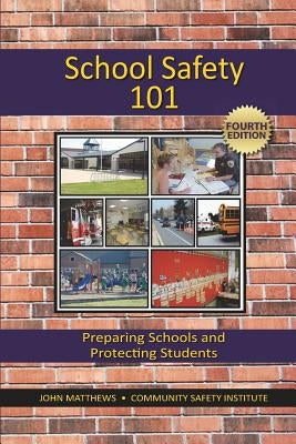 School Safety 101: Preparing Schools and Protecting Students by Matthews, John