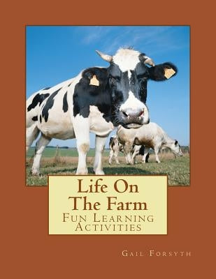 Life On The Farm: Fun Learning Activities by Forsyth, Gail