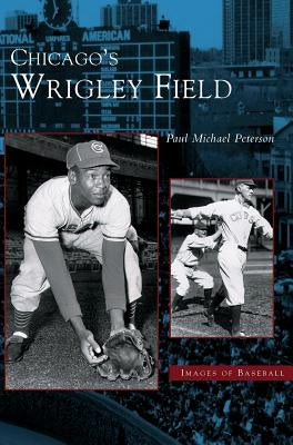 Chicago's Wrigley Field by Peterson, Paul Michael