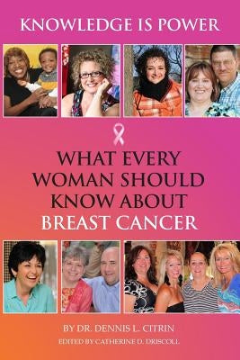 Knowledge Is Power: What Every Woman Should Know about Breast Cancer by Driscoll, Catherine D.