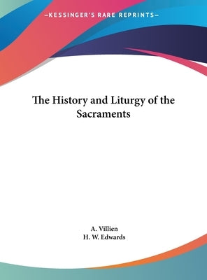 The History and Liturgy of the Sacraments by Villien, A.