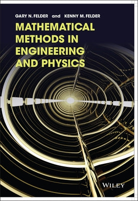 Mathematical Methods in Engineering and Physics by Felder, Gary N.