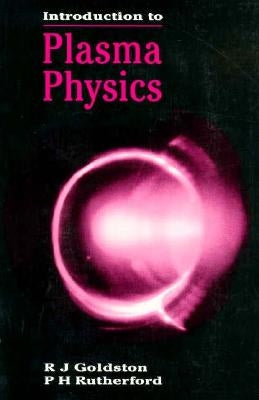 Introduction to Plasma Physics by Goldston, R. J.