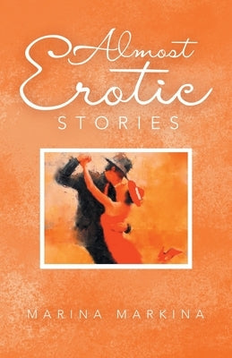 Almost Erotic Stories by Markina, Marina