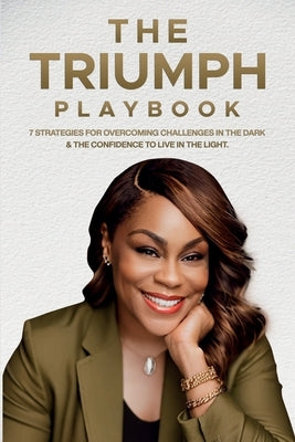 The Triumph Playbook: 7 Strategies to Overcoming Challenges in the Dark & the Confidence to Live in the Light by McCants, Alowe