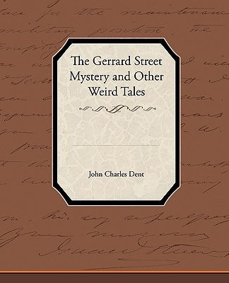 The Gerrard Street Mystery and Other Weird Tales by Dent, John Charles