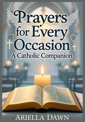 Prayers for Every Occasion: A Catholic Companion by Dawn, Ariella