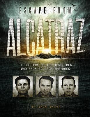 Escape from Alcatraz: The Mystery of the Three Men Who Escaped from the Rock by Braun, Eric