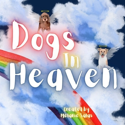 Dogs In Heaven: Children's Book about Pet Loss, Helping Families Celebrate Memories of a Pet by Salas, Melanie