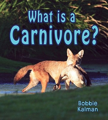 What Is a Carnivore? by Kalman, Bobbie