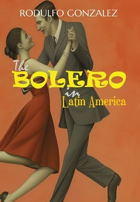 The Bolero in Latin America by Gonzalez, Rodulfo
