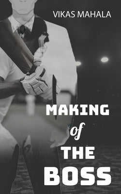 Making of the Boss by Mahala, Vikas