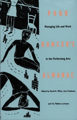 Poor Dancer's Almanac: Managing Life & Work in the Performing Arts by White, David R.
