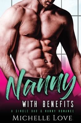 Nanny with Benefits: A Single Dad & Nanny Romance by Love, Michelle