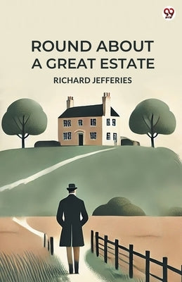 Round About A Great Estate by Jefferies, Richard