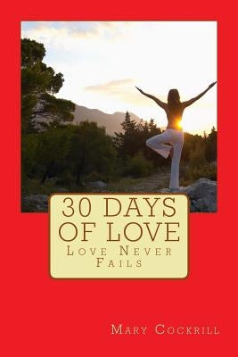 30 Days of Love: Love Never Fails by Cockrill, Mary