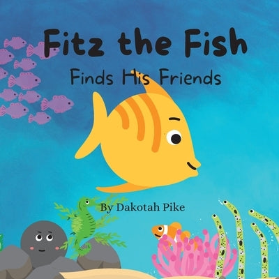 Fitz the Fish Finds His Friends by Pike, Dakotah