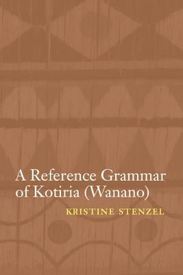 A Reference Grammar of Kotiria (Wanano) by Stenzel, Kristine