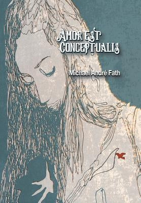 Amor Est Conceptualis by Fath, Michael Andre