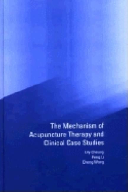Mechanism of Acupuncture Therapy and Clinical Case Studies by Cheung, Lily