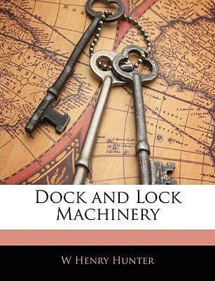 Dock and Lock Machinery by Hunter, W. Henry