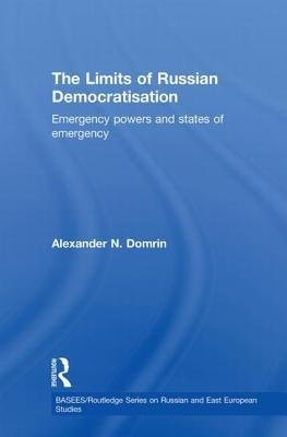The Limits of Russian Democratisation: Emergency Powers and States of Emergency by Domrin, Alexander
