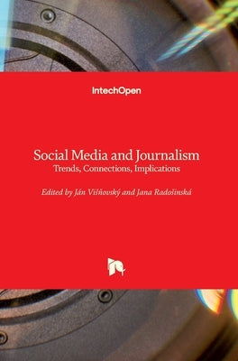 Social Media and Journalism: Trends, Connections, Implications by Visňovský, Ján