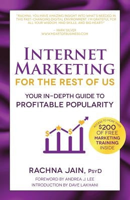 Internet Marketing for the Rest of Us: Your In-Depth Guide to Profitable Popularity by Jain, Rachna