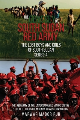 The Odyssey of South Sudan Red Army: Series-4 by Mabor Pur, Mapwar