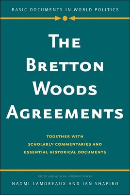 The Bretton Woods Agreements: Together with Scholarly Commentaries and Essential Historical Documents by Lamoreaux, Naomi