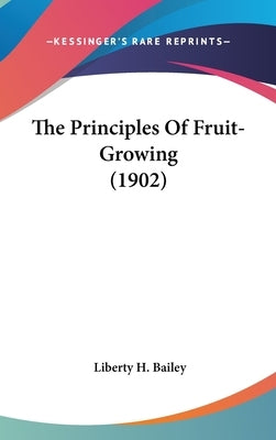 The Principles Of Fruit-Growing (1902) by Bailey, Liberty H.