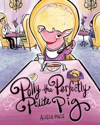 Polly the Perfectly Polite Pig by Pace, Alycia
