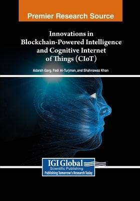 Innovations in Blockchain-Powered Intelligence and Cognitive Internet of Things (CIoT) by Garg, Adarsh