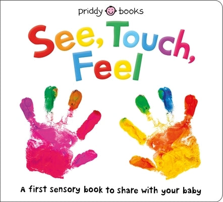 See, Touch, Feel: A First Sensory Book by Priddy, Roger